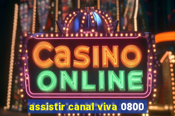 assistir canal viva 0800